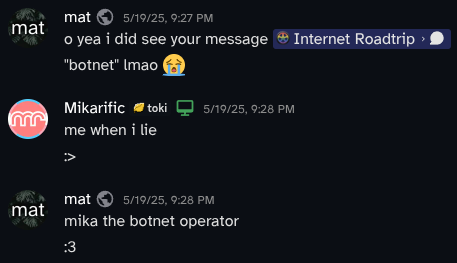 DMs where we talked about her announcement, with Mika commenting 'me when i lie :>' and me replying with 'mika the botnet operator :3'