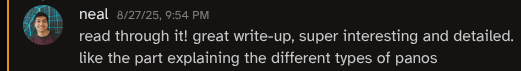 Discord message from Neal with the content 'read through it! great write-up, super interesting and detailed. like the part explaining the different types of panos'